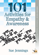 101 Activities for Empathy and Awareness: Practical, creative and adaptable ideas that will help to foster self-awareness and empathy in children and young people