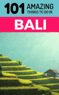 101 Amazing Things to Do in Bali: Bali Travel Guide