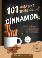 101 Amazing Uses for Cinnamon: Volume 8