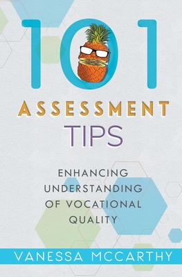 101 Assessment Tips: Enhancing Understanding of Vocational Quality - McCarthy, Vanessa, and Lachemeier, Juliette (Editor)