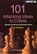 101 Attacking Ideas in Chess: Aggressive Concepts from a Grandmaster's Arsenal