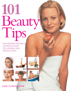 101 Beauty Tips: The Modern Woman's Complete Guide to Looking and Feeling Great