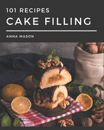 101 Cake Filling Recipes: Cake Filling Cookbook - Your Best Friend Forever