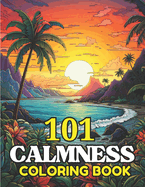 101 CALMNESS Adult Coloring Book: Relaxing Book to Calm your Mind and Stress Relief-Amazing Drawn Illustrations of Landscapes, Beaches, Homes, and More
