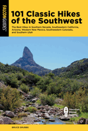 101 Classic Hikes of the Southwest: The Best Hikes in Southern Nevada, Southeastern California, Arizona, Western New Mexico, Southwestern Colorado, and Southern Utah