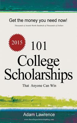 101 College Scholarships: That Anyone Can Win - Lawrence, Adam