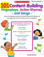 101 Content-Building Fingerplays, Action Rhymes, and Songs: Easy and Engaging Activities That Build Important Background Knowledge and Enrich Young Learners' Vocabularies