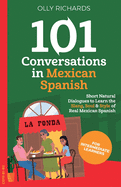 101 Conversations in Mexican Spanish: Short, Natural Dialogues to Learn the Slang, Soul & Style of Real Mexican Spanish
