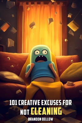 101 Creative Excuses For Not Cleaning - Dellow, Brandon Lee