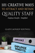 101 Creative Ways to Attract & Retain Quality Staff: Employee Benefits - Simplified