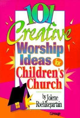 101 Creative Worship Ideas for Children's Church - Roehlkepartain, Jolene L