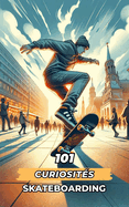 101 Curiosits Skateboarding: vnements Incroyables et Surprenants