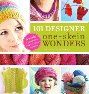 101 Designer One-Skein Wonders(r): A World of Possibilities Inspired by Just One Skein