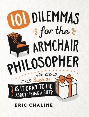 101 Dilemmas for the Armchair Philosopher - Chaline, Eric