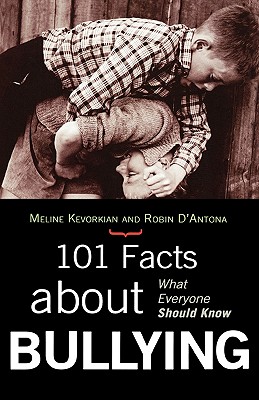 101 Facts about Bullying: What Everyone Should Know - Kevorkian, Meline, and D'Antona, Robin