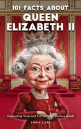 101 Facts About Queen Elizabeth II - Fascinating Trivia and Fun Facts for Curious Minds