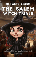 101 Facts About The Salem Witch Trials - Fascinating Trivia and Facts for Curious Minds