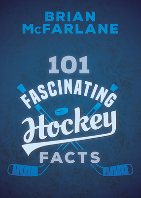 101 Fascinating Hockey Facts - McFarlane, Brian