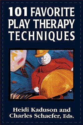 101 Favorite Play Therapy Techniques, Volume 1 - Kaduson, Heidi (Editor), and Schaefer, Charles (Editor)