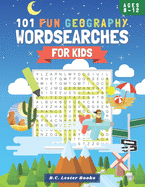 101 Fun Geography Wordsearches For Kids: A Fun And Educational Word Search Puzzle Books For Kids Aged 8-12