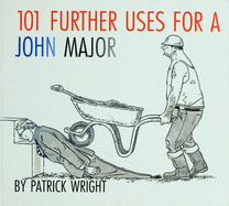101 Further Uses for a John Major - Wright, Patrick