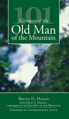 101 Glimpses of the Old Man of the Mountain - Heald, Bruce D, PH.D., PhD, and Nielsen, David C, and Lynch, Governor John (Foreword by)