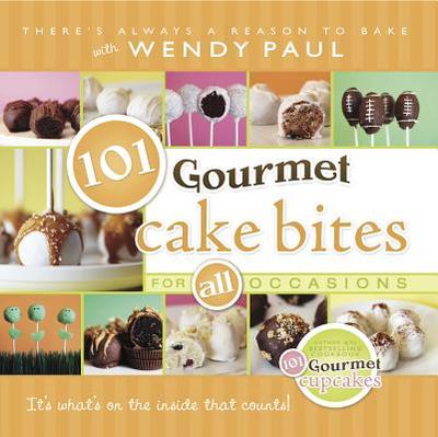 101 Gourmet Cake Bites: For All Occasions - Paul, Wendy