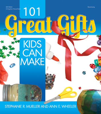 101 Great Gifts Kids Can Make - Mueller, Stephanie, and Wheeler, Ann