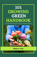101 Growing Green Handbook: A comprehensive Guide to Start Your Kitchen Gardens