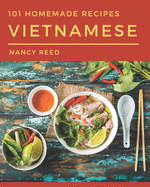 101 Homemade Vietnamese Recipes: A Vietnamese Cookbook You Will Need