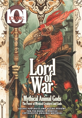 101 Iconic: Lord of War: Mythical Animal Gods - Unleash the Power of Mystical Creatures and Gods: A Colorful Journey Into an Epic Adventure with the Mythical Realm of Ancient Gods and Majestic Beasts, and Bring Magic to Life with Your Colors. - Mahrous, Beshoy Shenouda