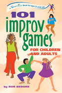 101 Improv Games for Children and Adults: Fun and Creativity with Improvisation and Acting