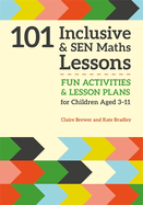 101 Inclusive and Sen Maths Lessons: Fun Activities and Lesson Plans for Children Aged 3 - 11