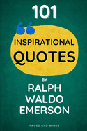 101 Inspirational Quotes by Ralph Waldo Emerson (Book of Quotes): Wisdom and Inspiration from a Literary Master