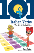 101 Italian Verbs: The Art of Conjugation