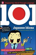 101 Japanese Idioms: Enrich Your Japanese Conversation with Colorful Everyday Expressions