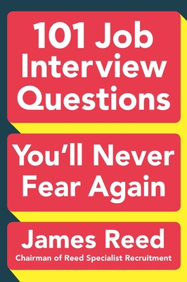 101 Job Interview Questions You'll Never Fear Again - Reed, James