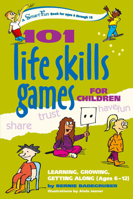 101 Life Skills Games for Children: Learning, Growing, Getting Along (Ages 6-12) - Badegruber, Bernie