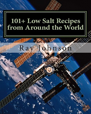 101+ Low Salt Recipes from Around the World - Johnson, Ray