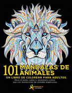 101 Mandalas de Animales: Un libro de colorear para adultos. Alivia el estrs, calma tu ansiedad y cultiva paz con ilustraciones de animales majestuosos