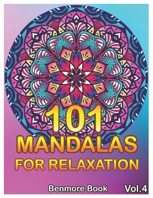 101 Mandalas For Relaxation: Big Mandala Coloring Book for Adults 101 Images Stress Management Coloring Book For Relaxation, Meditation, Happiness and Relief & Art Color Therapy(Volume 4) - Book, Benmore