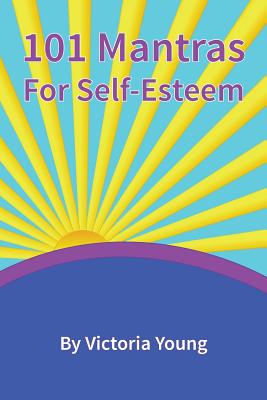 101 Mantras for Self-Esteem - Young, Victoria