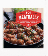 101 Meatballs: And Other Deliciously Spherical Recipes for Meat, Fish and Vegetables