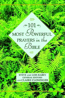 101 Most Powerful Prayers in the Bible - Steve, and Rabey, Lois, and Cloninger, Claire