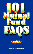 101 Mutual Fund FAQs: Straight Answers That Help You Make Good Investment Decisions