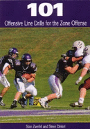 101 Offensive Line Drills for the Zone Offense - Zweifel, Stan, and Dinkel, Steve