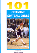 101 Offensive Softball Drills - Enquist, Sue, and Peterson, James A, Ph.D.