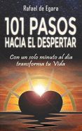 101 Pasos Hacia El Despertar: Con un solo minuto al da transforma tu Vida