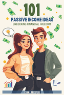101 Passive Income Ideas: Unlocking Financial Freedom