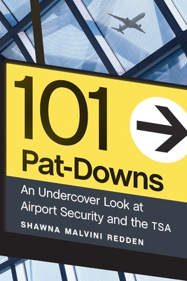 101 Pat-Downs: An Undercover Look at Airport Security and the Tsa - Malvini Redden, Shawna